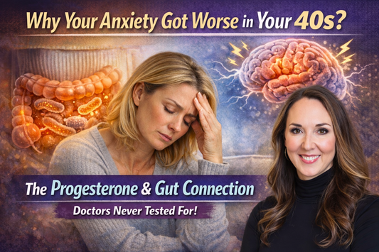 Why Your Anxiety Got Worse in Your 40s: The Progesterone and Gut Connection Your Doctor Never Tested For